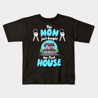 This Mom Just Bought Her First House Kids T-Shirt